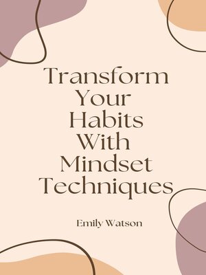 cover image of Transform Your Habits With Mindset Techniques